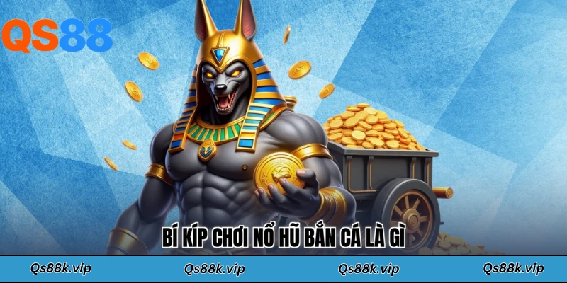 Bí kíp chơi nổ hũ bắn cá là gì