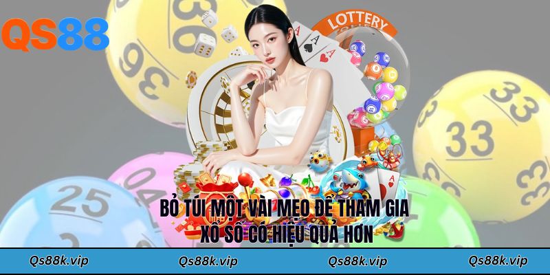 Bỏ túi một vài mẹo để tham gia xổ số có hiệu quả hơn