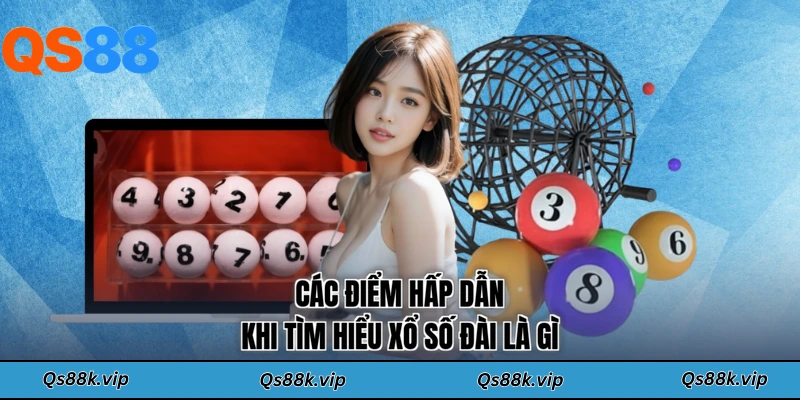 Các điểm hấp dẫn khi tìm hiểu xổ số đài là gì