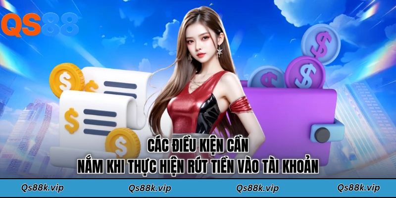 Các điều kiện cần nắm khi thực hiện rút tiền vào tài khoản
