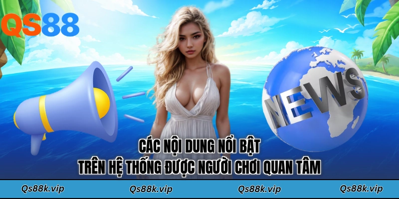 Các nội dung nổi bật trên hệ thống được người chơi quan tâm