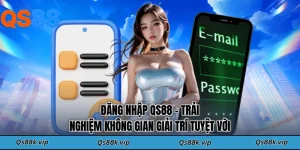 Đăng Nhập QS88 - Trải Nghiệm Không Gian Giải Trí Tuyệt Vời