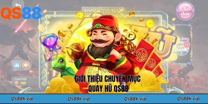 Giới thiệu chuyên mục quay hũ QS88