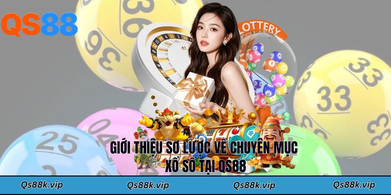 Giới thiệu sơ lược về chuyên mục xổ số tại QS88