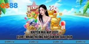 Khuyến Mãi Nạp USDT QS88 - Nhận Thưởng Hấp Dẫn Khi Giao Dịch