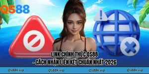 Link Chính Thức QS88 - Cách Nhận Liên Kết Chuẩn Nhất 2026