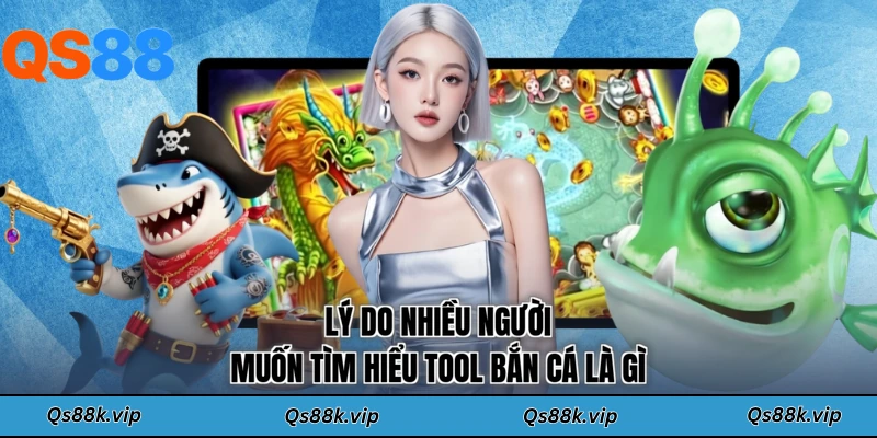 Lý do nhiều người muốn tìm hiểu tool bắn cá là gì