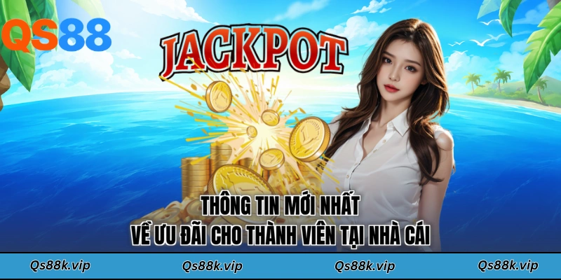 Thông tin mới nhất về ưu đãi cho thành viên tại nhà cái