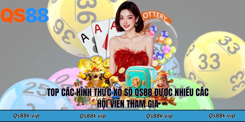 Top các hình thức xổ số QS88 được nhiều các hội viên tham gia
