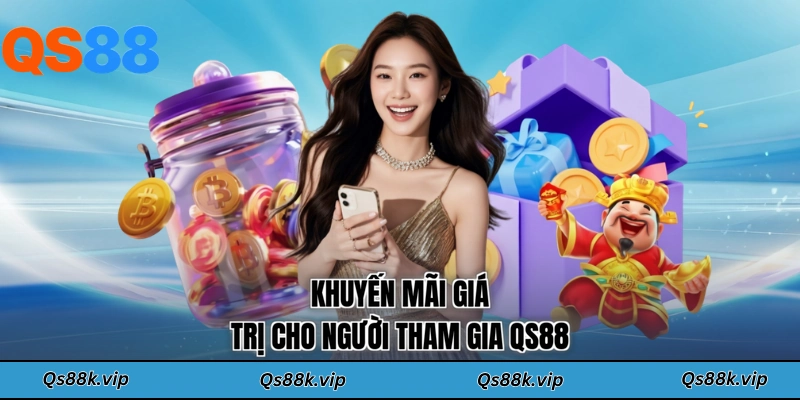 Khuyến mãi giá trị cho người tham gia QS88