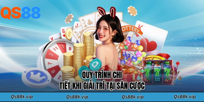 Quy trình chi tiết khi giải trí tại sàn cược